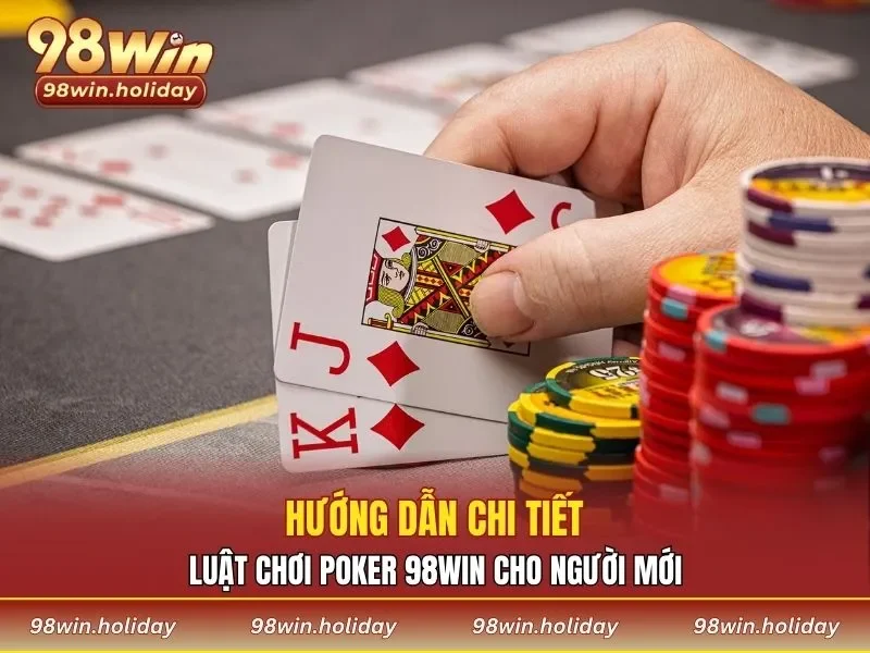 Luật chơi poker chi tiết cho người mới bắt đầu